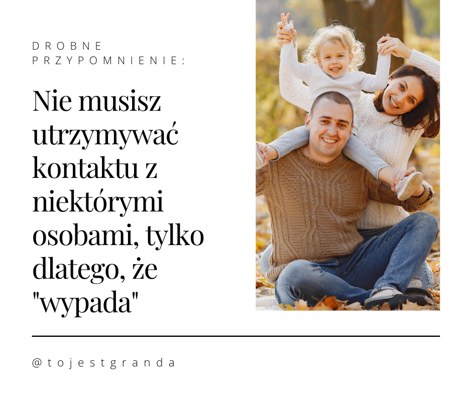 Drobne przypomnienie: Nie musisz utrzymywać kontaktu z niektórymi osobami, tylko dlatego, że wypada