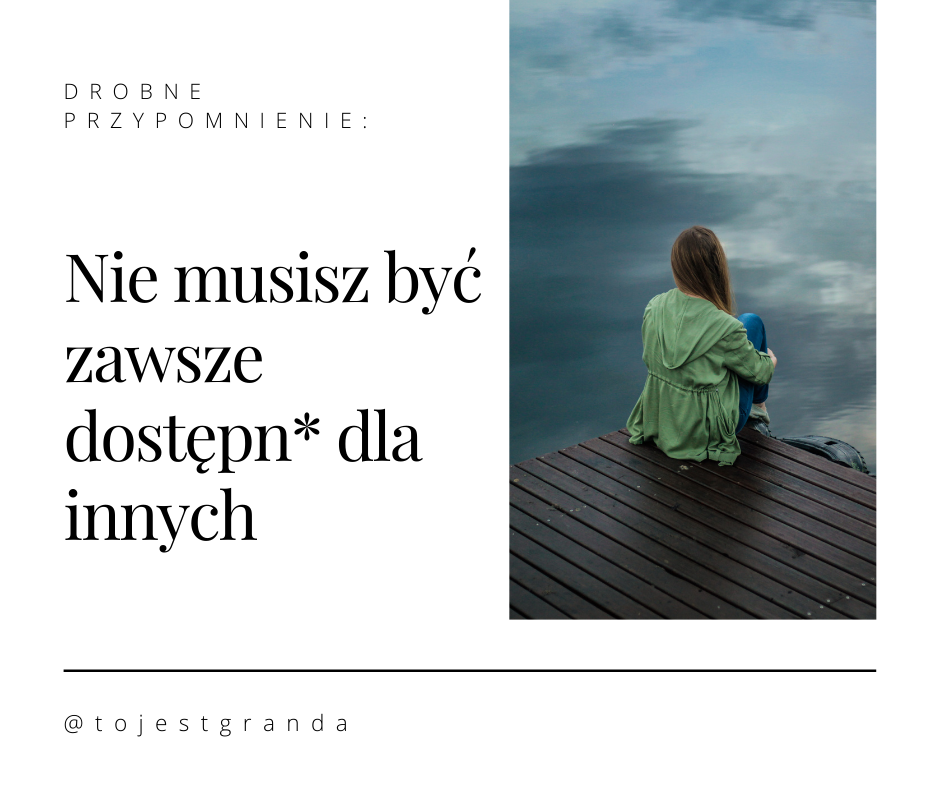 Drobne przypomnienie: Nie musisz być zawsze dostępna dla innych