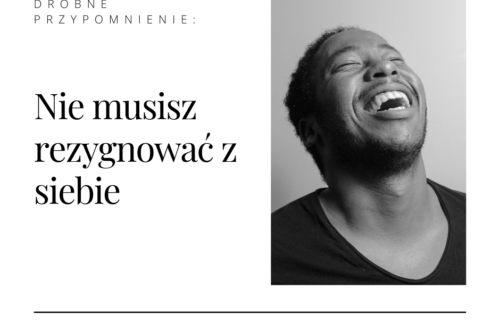 Drobne przypomnienie: Nie musisz rezygnować z siebie