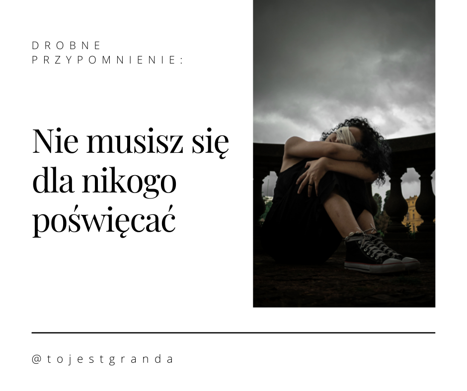 Drobne przypomnienie: Nie musisz się dla nikogo poświęcać