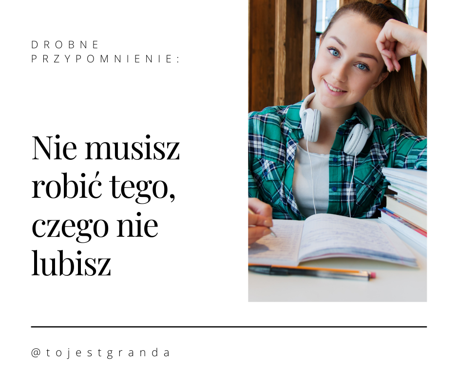 Drobne przypomnienie: Nie musisz robić tego, czego nie lubisz